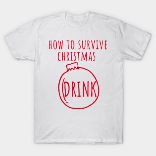 Christmas Humor. Rude, Offensive, Inappropriate Christmas Design. How To Survive Christmas, Drink In Red T-Shirt